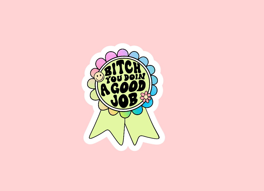 Bitch You Doin A Good Thing Sticker ~ Waterproof ~ Inspirational ~ Motivational ~ Laptop ~ Water Bottle ~ Decal ~ Motivation Award Ribbon