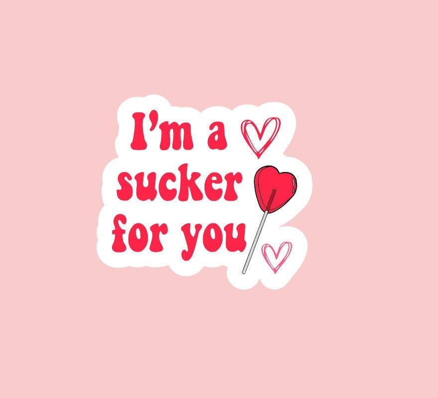 Sucker For You Sticker ~ Waterproof ~ Valentine's Day ~ Love ~ Single ~ Laptops ~ Notebooks ~ Water Bottles ~ Gifts ~ Decal