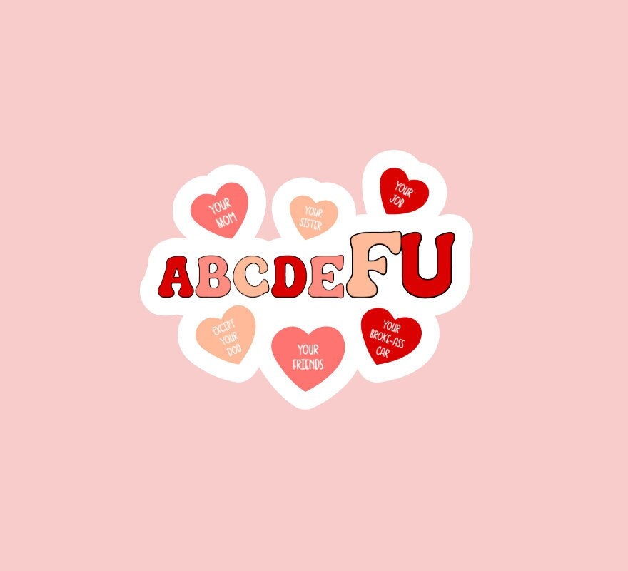 ABCDEFU Sticker ~ Waterproof ~ Valentine's Day ~ Love ~ Single ~ Hate ~ Laptops ~ Notebooks ~ Water Bottles ~ Gifts ~ Decal