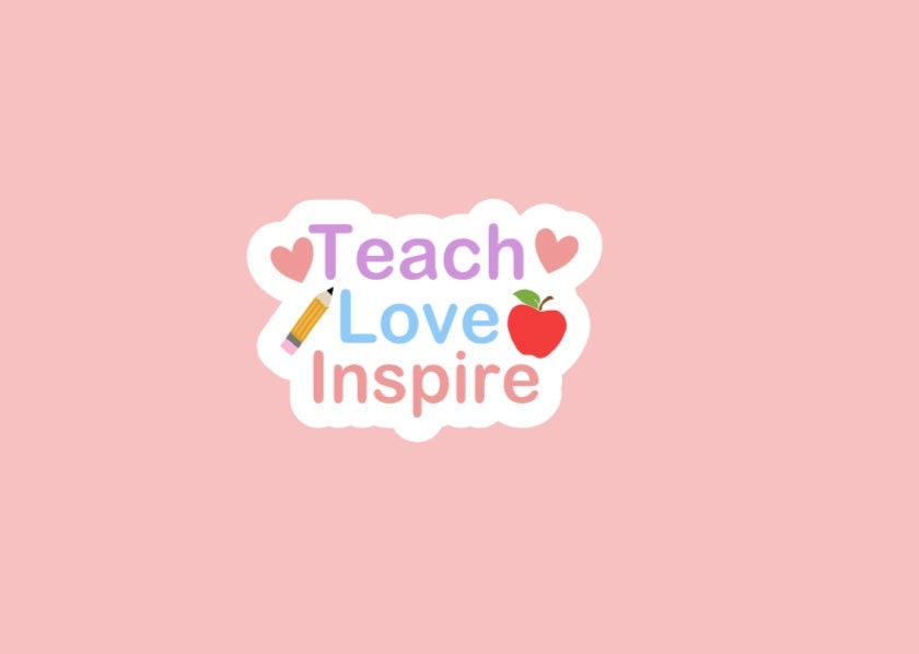 Teach, Love, Inspire Sticker/Waterproof Sticker/For Laptops, Water Bottles, Notebooks, and More/Teachers/Gifts/Future Teachers