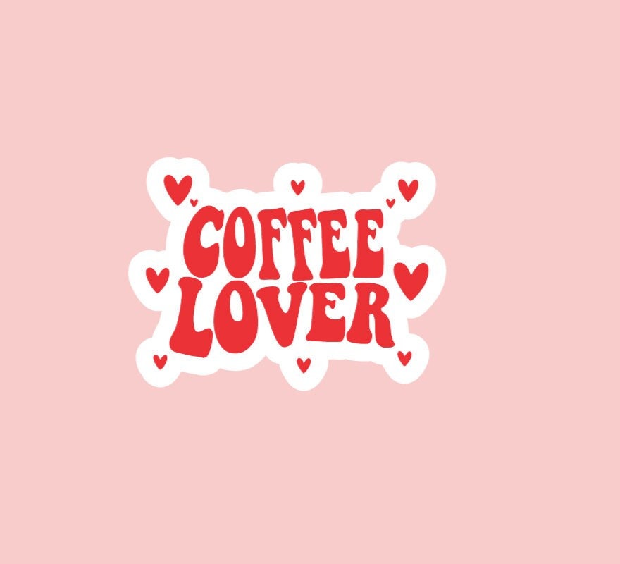 Coffee Lover Sticker ~ Waterproof ~ Valentine's Day ~ Love ~ Single ~ Hate ~ Laptops ~ Notebooks ~ Water Bottles ~ Gifts ~ Decal