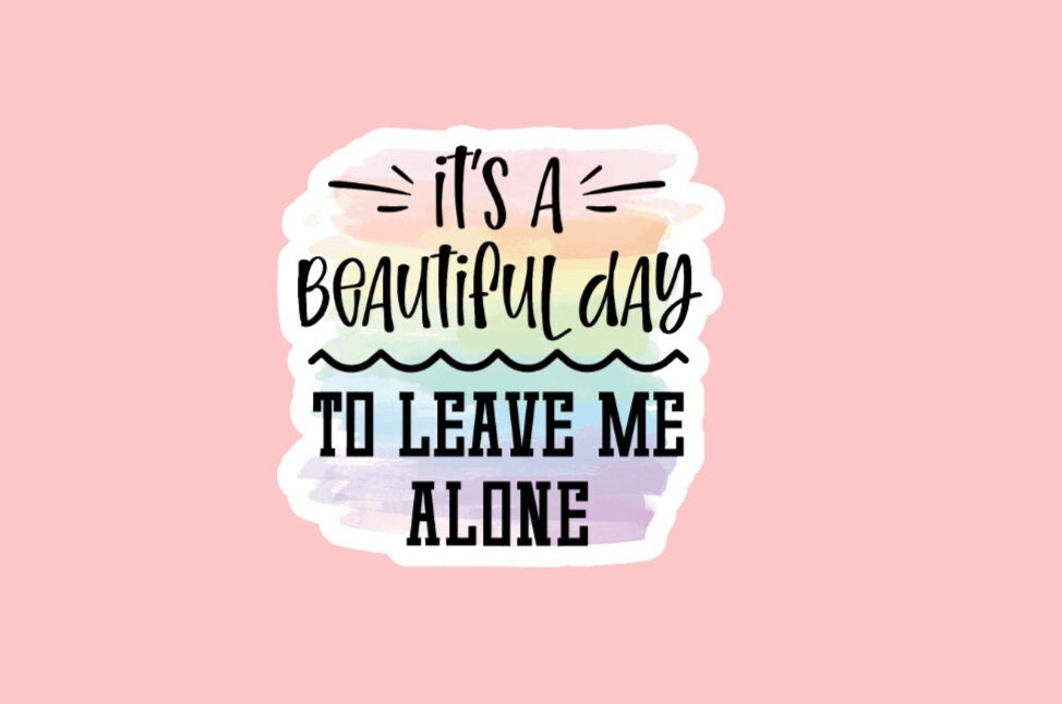 Leave Me Alone Vinyl Sticker ~ Waterproof ~ Sarcastic ~ Funny Quote ~ Saying ~ Sarcasm ~ Laptop Decal ~ Water Bottles ~ Notebooks ~ Gifts