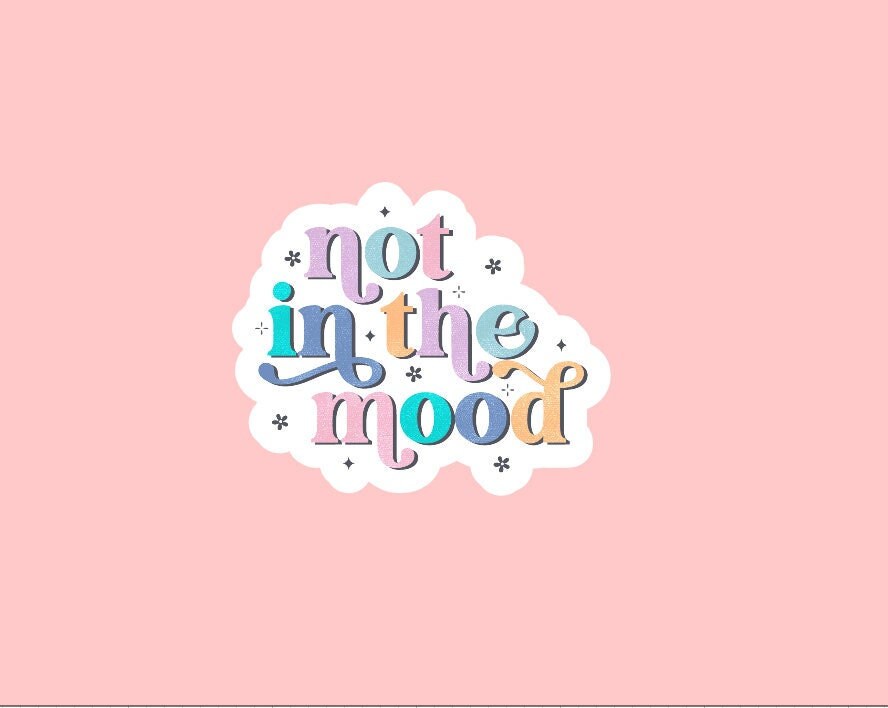 Not In The Mood Stickers ~ Waterproof ~ Funny ~ Sarcastic ~ Moody ~ Quote ~ Laptop Decals ~ Notebooks ~ Water Bottles ~ Hydroflask ~ Gifts