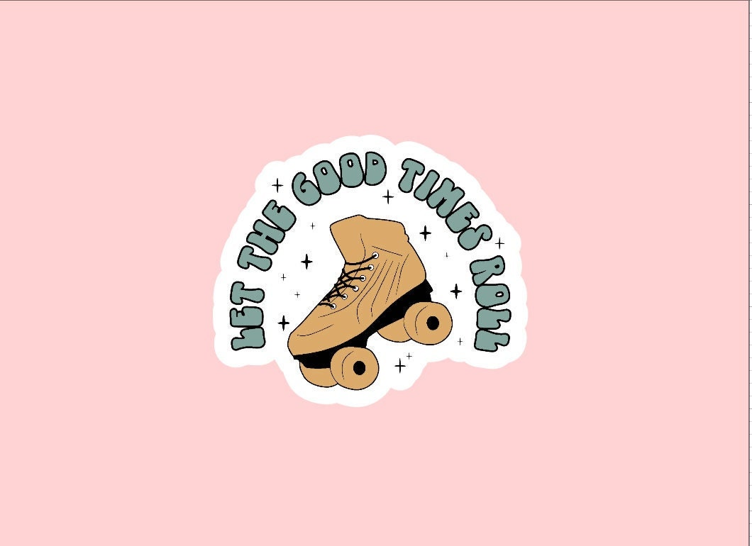 Let The Good Times Roll Sticker ~ Waterproof ~ Retro ~ Roller Skate ~ Roller Derby ~ Laptop Decals ~ Water Bottles ~ Hydroflask ~ Gifts