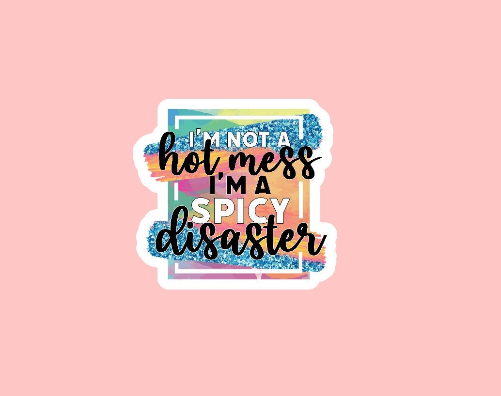 I'm Not A Mess, I'm A Spicy Disaster Sticker ~ Waterproof ~ Funny ~ Quote ~ Sarcastic ~ Adult ~ Mom Life ~ Laptop ~ Water Bottles ~ Gifts
