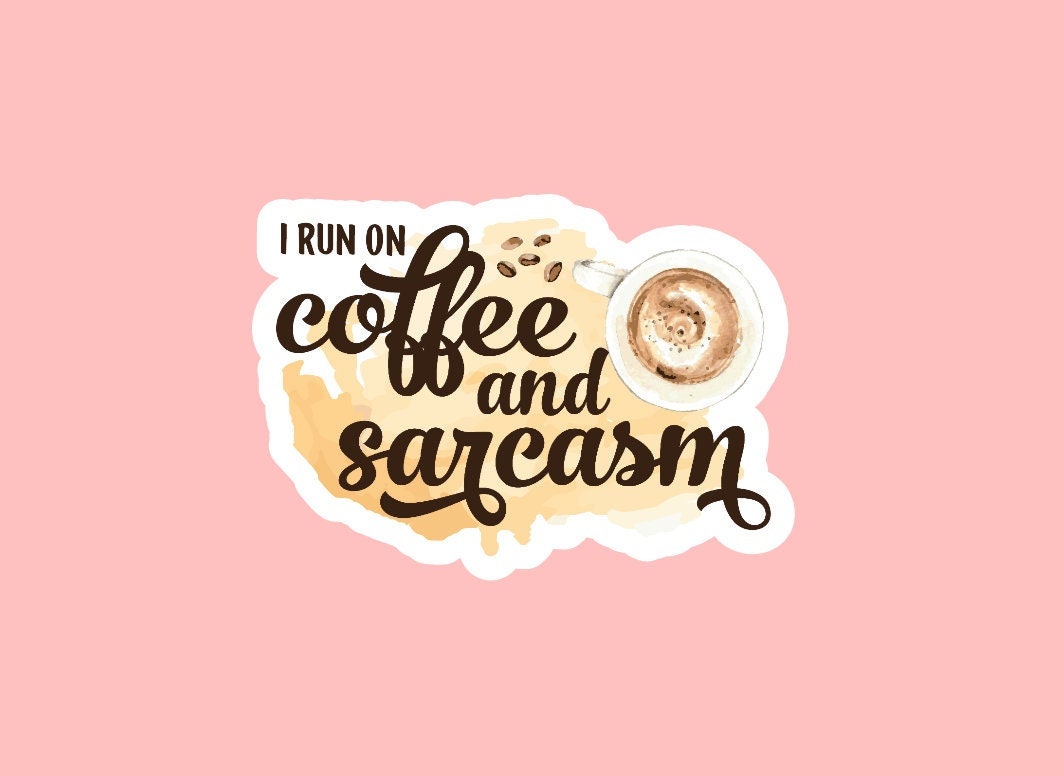 I Run On Coffee and Sarcasm Sticker ~ Waterproof ~ Sarcastic ~ Funny ~ Coffee ~ Quote ~ Laptop Decals ~ Water Bottles ~ Hydroflask ~ Gifts