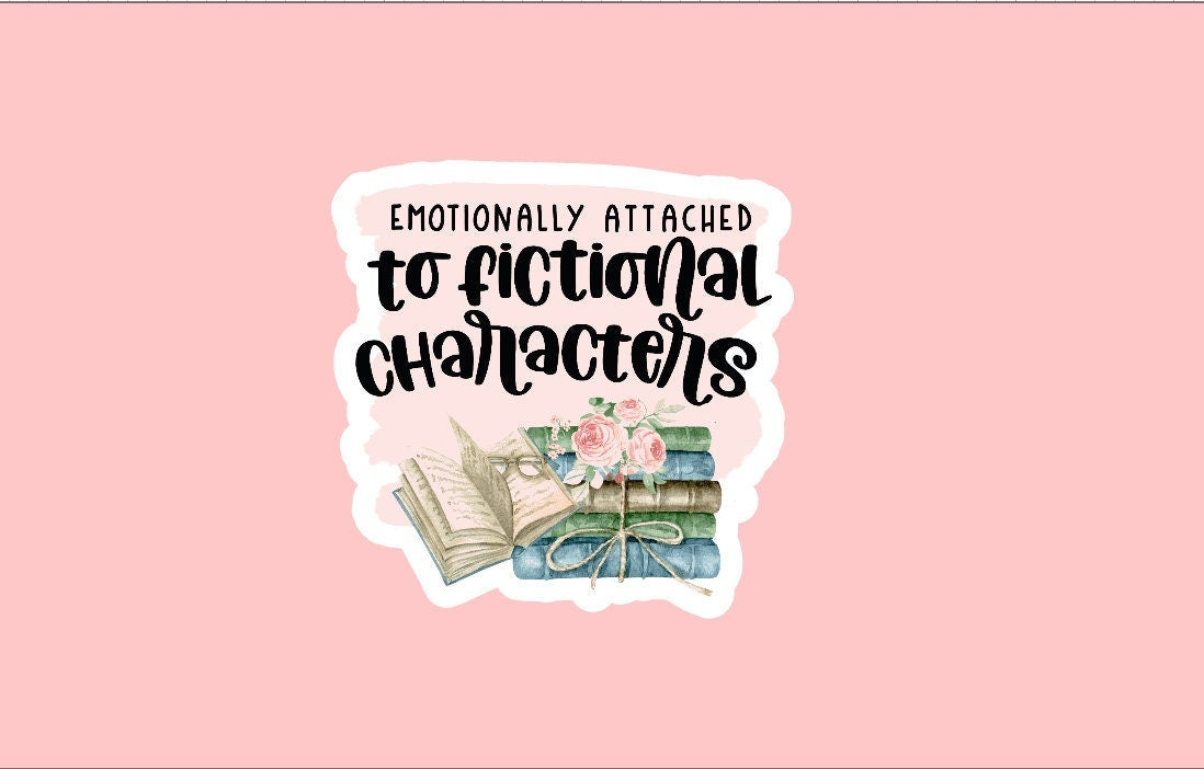 Emotionally Attached to Fictional Characters Sticker ~ Waterproof ~ Book Lover ~ Reading ~ Floral ~ Laptop ~ Water Bottles ~ Decal ~ Gifts