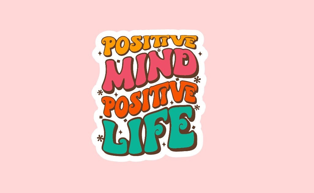 Positive Mind Positive Life Sticker ~ Waterproof ~ Good Vibes ~ Retro ~ Mental Health ~ Positivity ~ Laptop ~ Decal ~ Water Bottles ~ Gift