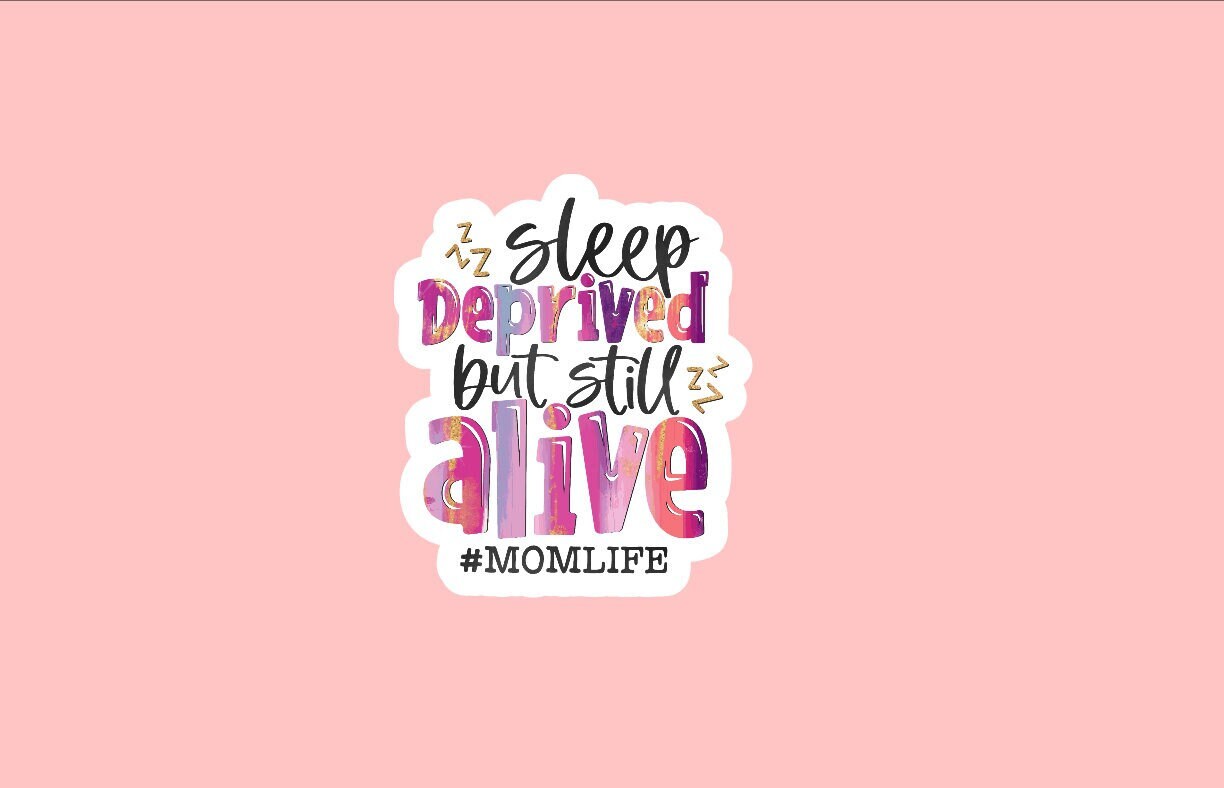 Sleep Deprived But Still Alive Sticker ~ Waterproof ~ Funny ~ Mom Sayings ~ Sarcastic Quote ~ Mom Life ~ Laptop ~ Decal ~ Water Bottle