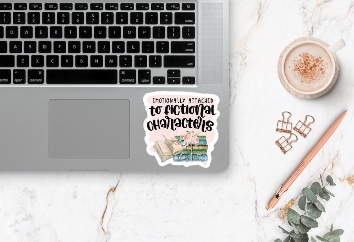 Emotionally Attached to Fictional Characters Sticker ~ Waterproof ~ Book Lover ~ Reading ~ Floral ~ Laptop ~ Water Bottles ~ Decal ~ Gifts