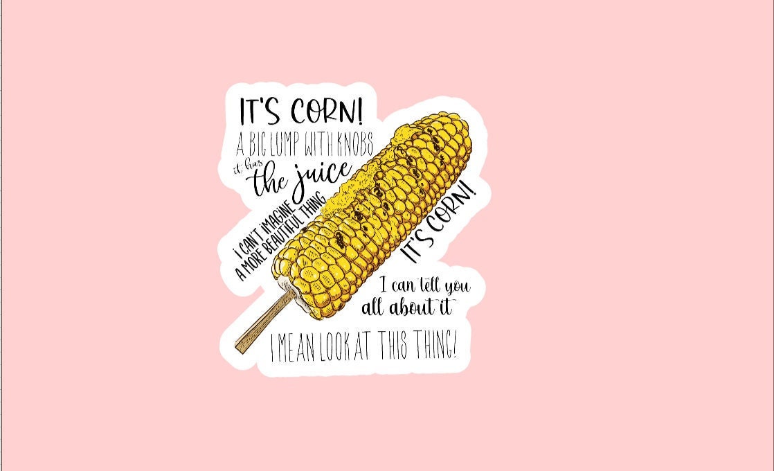 It's Corn Sticker ~ It Has the Juice ~ Waterproof ~ Funny ~ Tik Tok ~ Meme ~ Laptop ~ Decal ~ Water Bottle ~ Hydroflask ~ Notebook ~ Gift