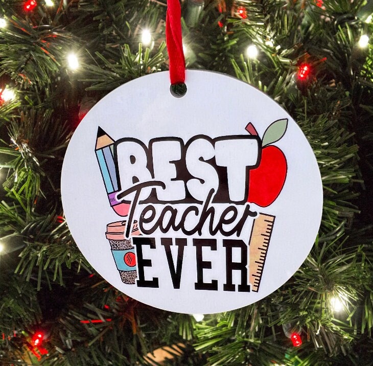 Best Teacher Ever Ornament ~ Teacher Gift ~ Christmas ~ Thank You Gift ~ Appreciation ~ Retirement ~ Gift Ideas ~ School ~ Sublimation