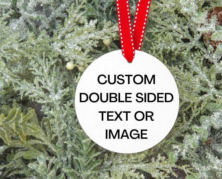 Custom Ornament ~ 2 Sided Ceramic ~ Photo or Text Ornament ~ Keepsake Ornament ~ Christmas ~ Gift Ideas for Her, Him, Wife, Husband, Friend