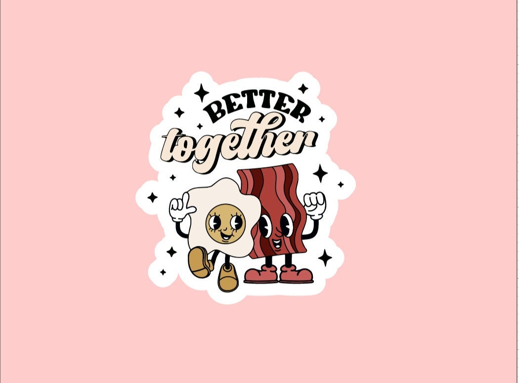 Better Together Sticker ~ Waterproof ~ Retro Valentine ~ Valentines ~ Bacon and Eggs ~ Couple ~ Laptop ~ Water Bottle ~ Decals ~ Gift Ideas