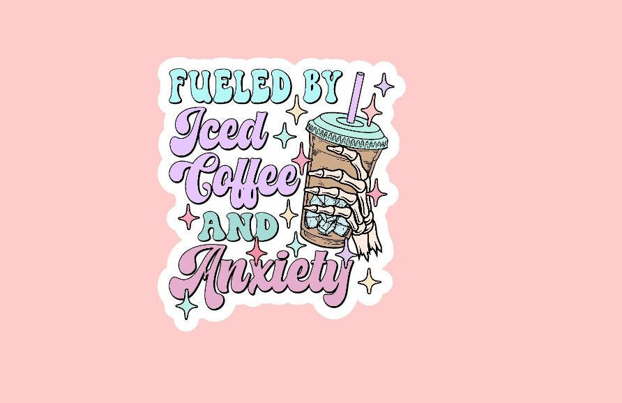 Fueled By Iced Coffee and Anxiety Sticker ~ Waterproof ~ Retro ~ Mama ~ Overstimulated ~ Skeleton ~ Cute ~ Laptop ~ Water Bottle ~ Decal