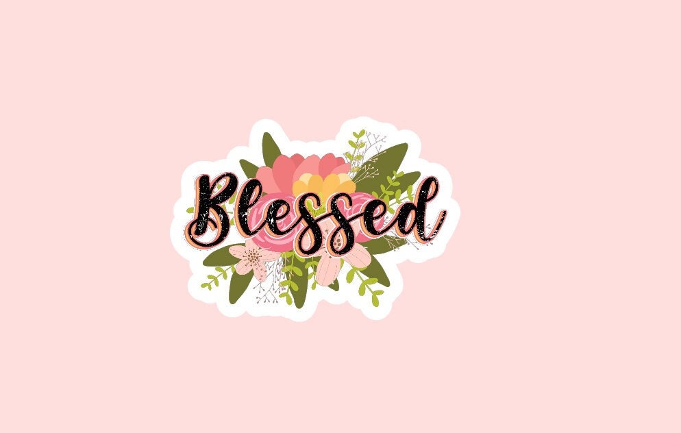 Blessed Sticker ~ Waterproof ~ Floral ~ Pretty ~ Religious ~ Laptop ~ Water Bottle ~ Notebook ~ Decal ~ Gift Ideas ~ For Her