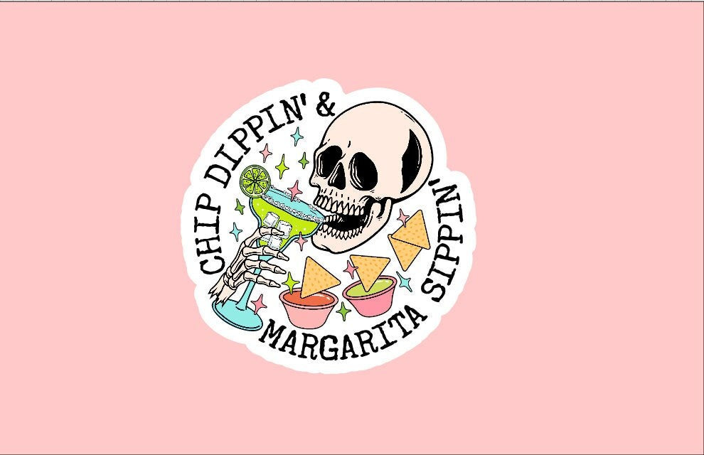 Chip Dippin' & Margarita Sippin' Sticker ~ Waterproof ~ Drink ~ Mama ~ Skeleton ~ Cocktail ~ Laptop ~ Water Bottle ~ Decal ~ Gift Ideas