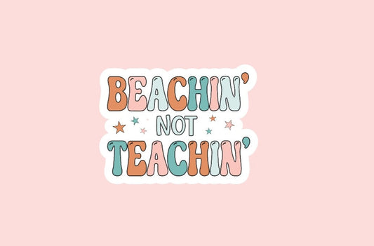 Beachin' Not Teachin' Sticker ~ Waterproof ~ Teacher ~ Summer ~ Cute ~ Retro ~ Laptop ~ Water Bottles ~ Hydroflask ~ Notebook ~ Decal