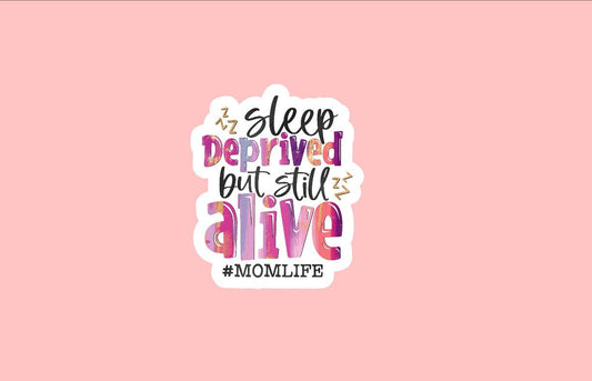 Sleep Deprived But Still Alive Sticker ~ Waterproof ~ Funny ~ Mom Sayings ~ Sarcastic Quote ~ Mom Life ~ Laptop ~ Decal ~ Water Bottle