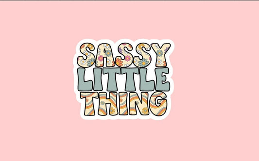 Sassy Little Thing Sticker ~ Waterproof ~ Retro ~ Boho ~ Funny ~ Flower ~ Cute ~ Groovy ~ Laptop ~ Water Bottle ~ Notebook ~ Decal ~ Gift ~
